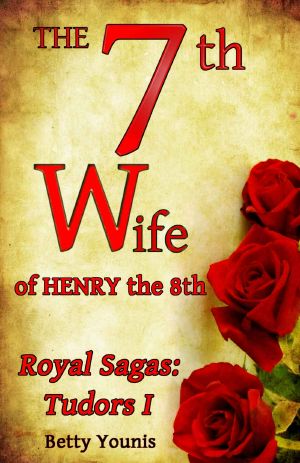 [Royal Sagas 01] • The 7th Wife of Henry the 8th · Royal Sagas · Tudors I